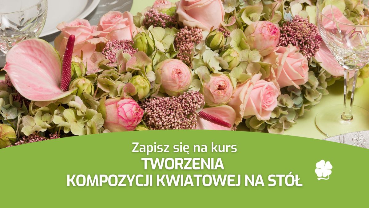 Kurs tworzenia kompozycji kwiatowej na st\u00f3\u0142