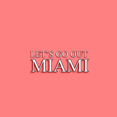 Let's Go Out Miami