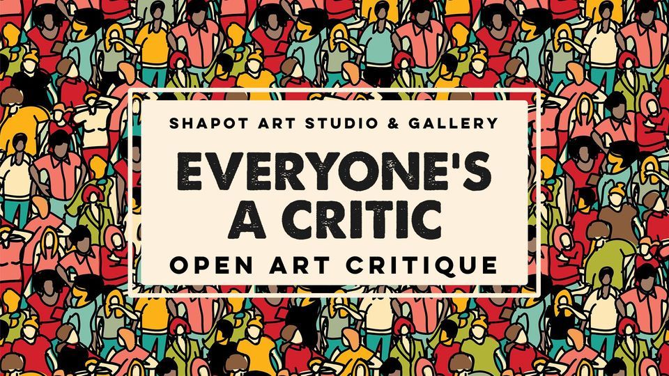 Everyone's a Critic @ Shapot Art Studio & Gallery
