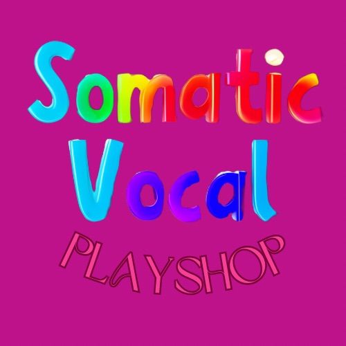 Somatic Vocal PLAYshop 3 part Series