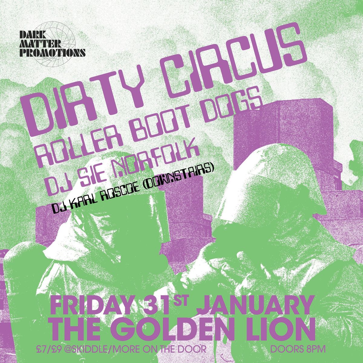 Dark Matter presents Dirty Circus + Roller Boot Dogs + DJ Sie Norfolk (+DJ Karl Roscoe downstairs)