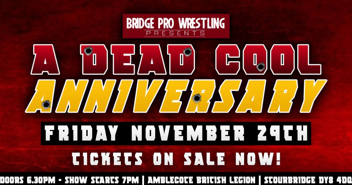 Bridge Pro Wrestling presents a DEAD COOL ANNIVERSARY 