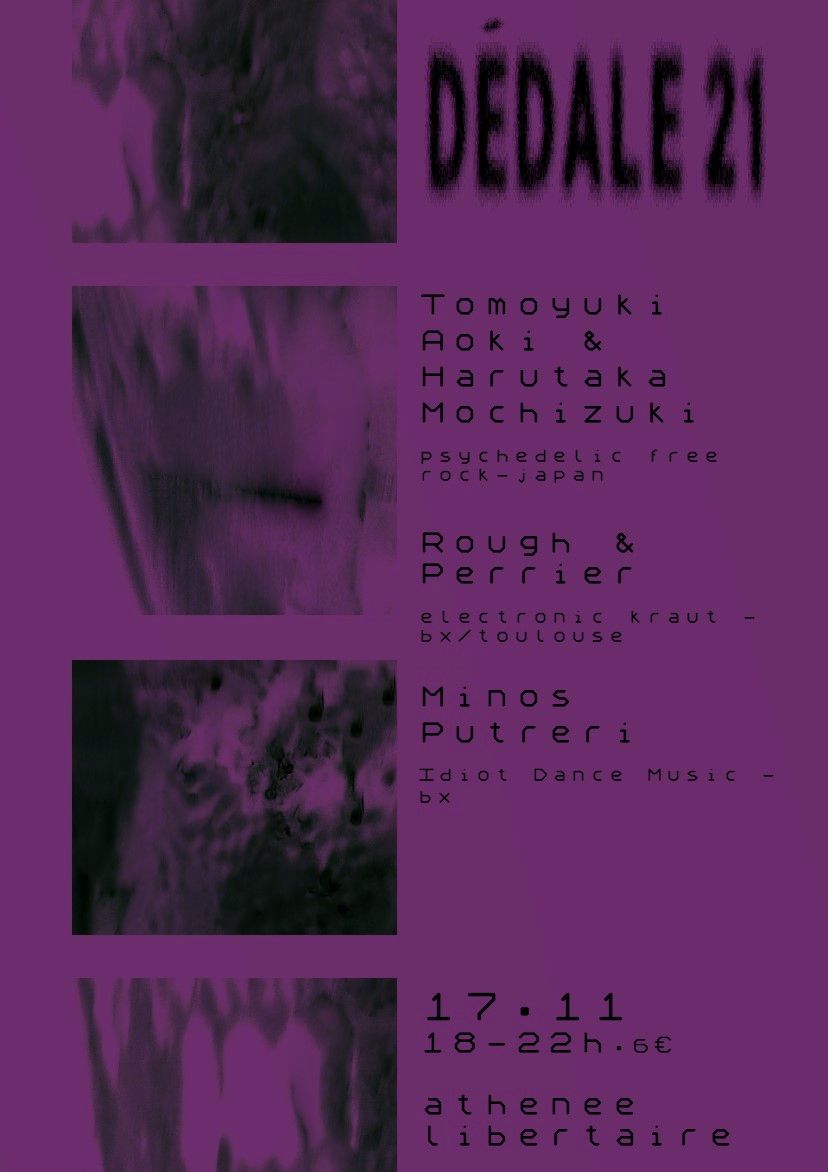 d\u00e9dale #21 : Tomoyuki Aoki & Harutaka Mochizuki + Rough & Perrier + Minos Putreri