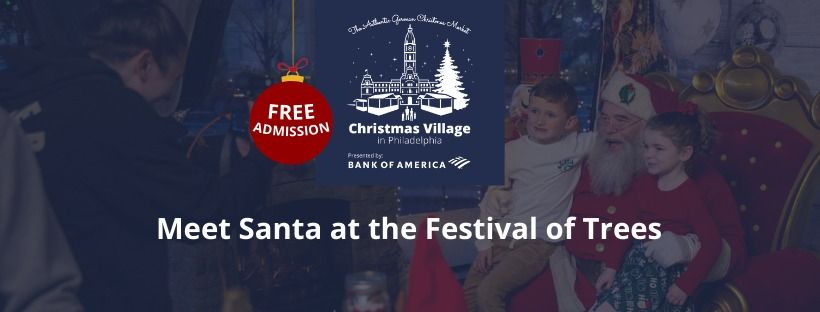 Meet Santa at the Festival of Trees at Christmas Village in Philadelphia