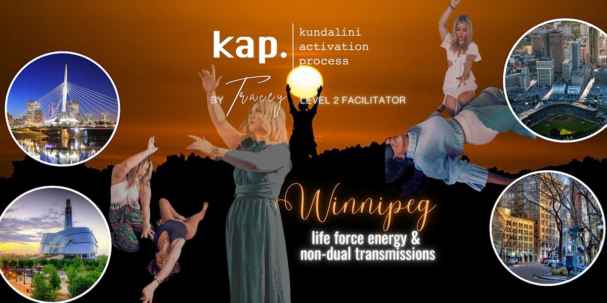 KAP WINNIPEG \u2022 KUNDALINI ACTIVATION + NON-DUAL TRANSMISSIONS \u2022