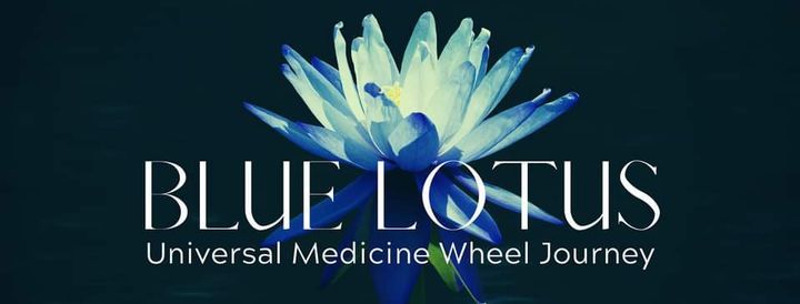 Blue Lotus: Universal Medicine Wheel Journey