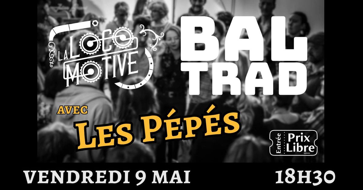 BAL TRAD \u00e0 La LOCOMOTIVE - Avec Les P\u00e9p\u00e9s et Patrice MILLET