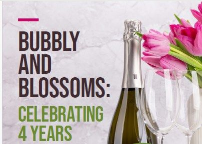 Bubbly & Blossoms: Celebrating 4 years
