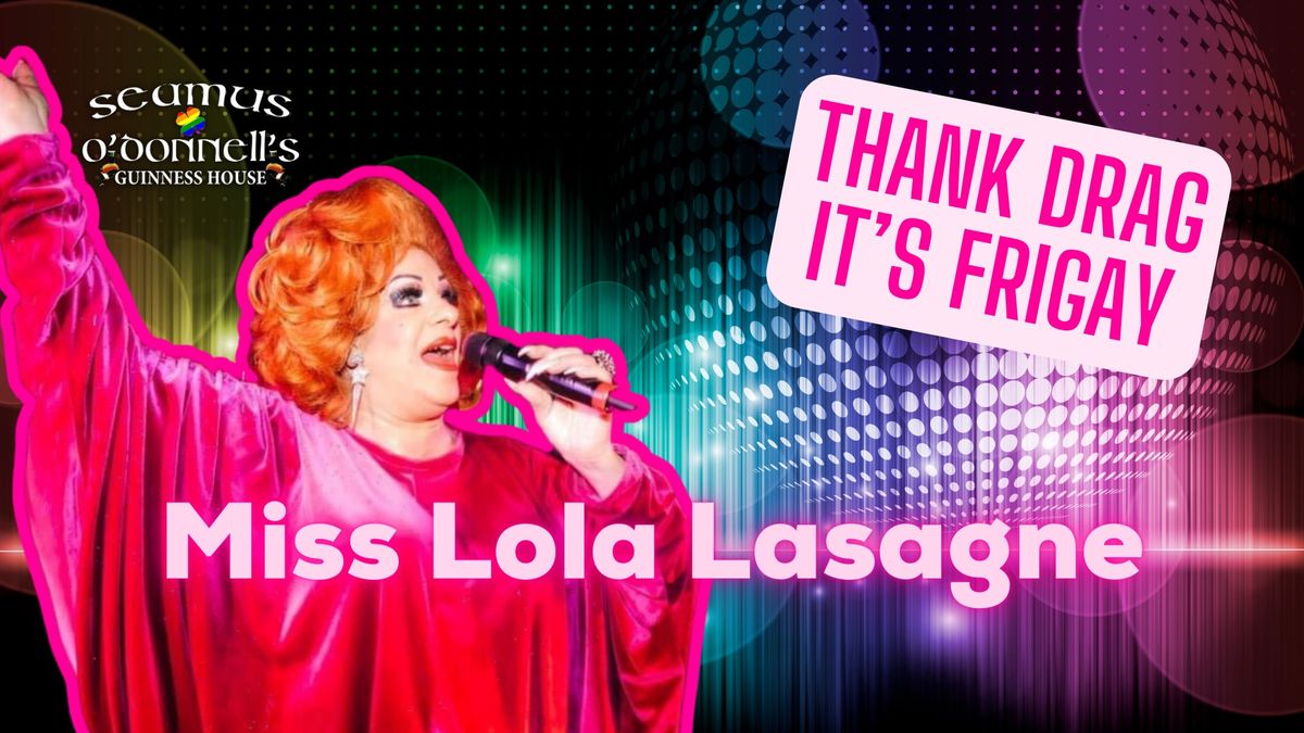 Thank Drag it's FriGay - Lola Lasagne