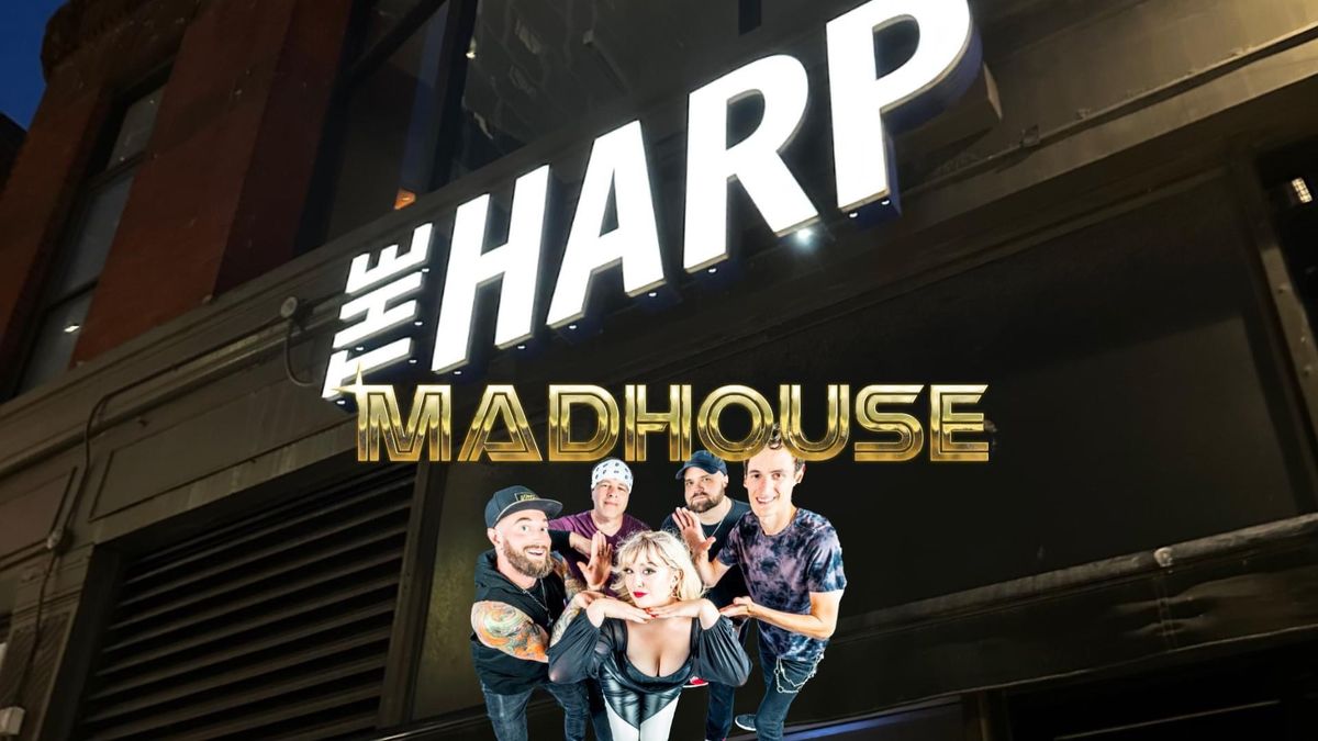 Madhouse | The Harp