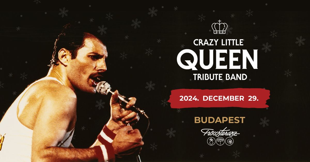 Crazy Little QUEEN Tribute Band 12.29. \u2022 Fr\u00f6ccsterasz