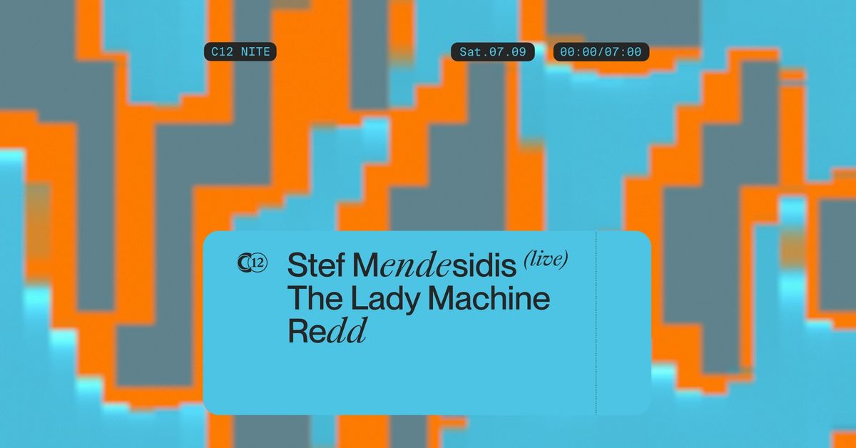 C12 Nite \u3030\ufe0f Stef Mendesidis live \u3030\ufe0f The Lady Machine \u3030\ufe0f Redd