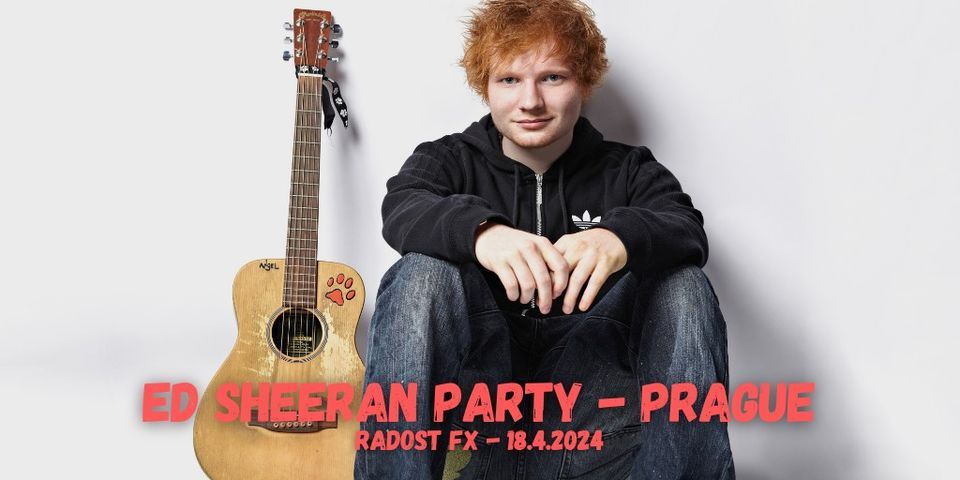 Ed Sheeran Party - Radost FX