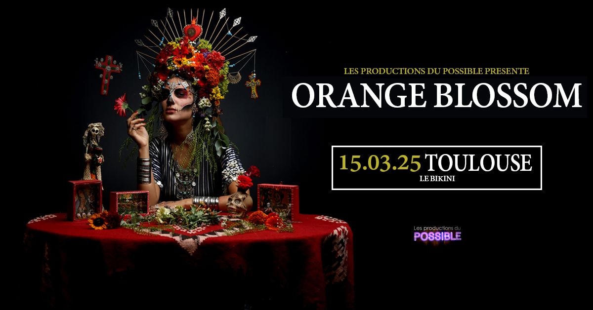 ORANGE BLOSSOM - Le Bikini - Toulouse !