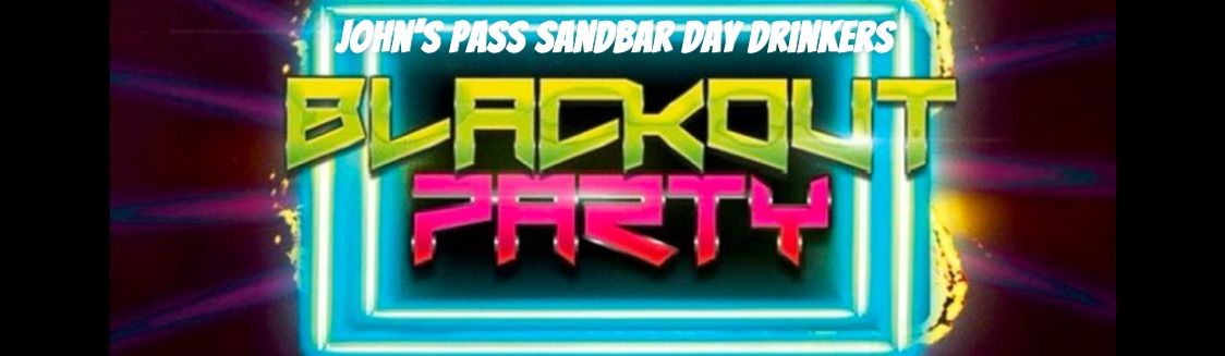 BLACKOUT SANDBAR PARTY! 