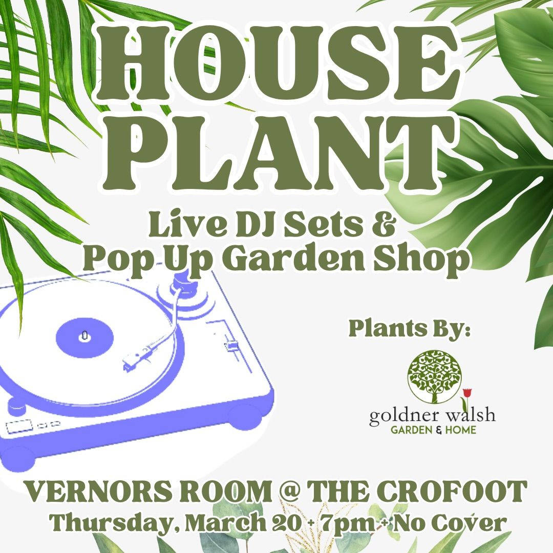 House Plant: Live DJ\u2019s and Plant Pop Up Shop