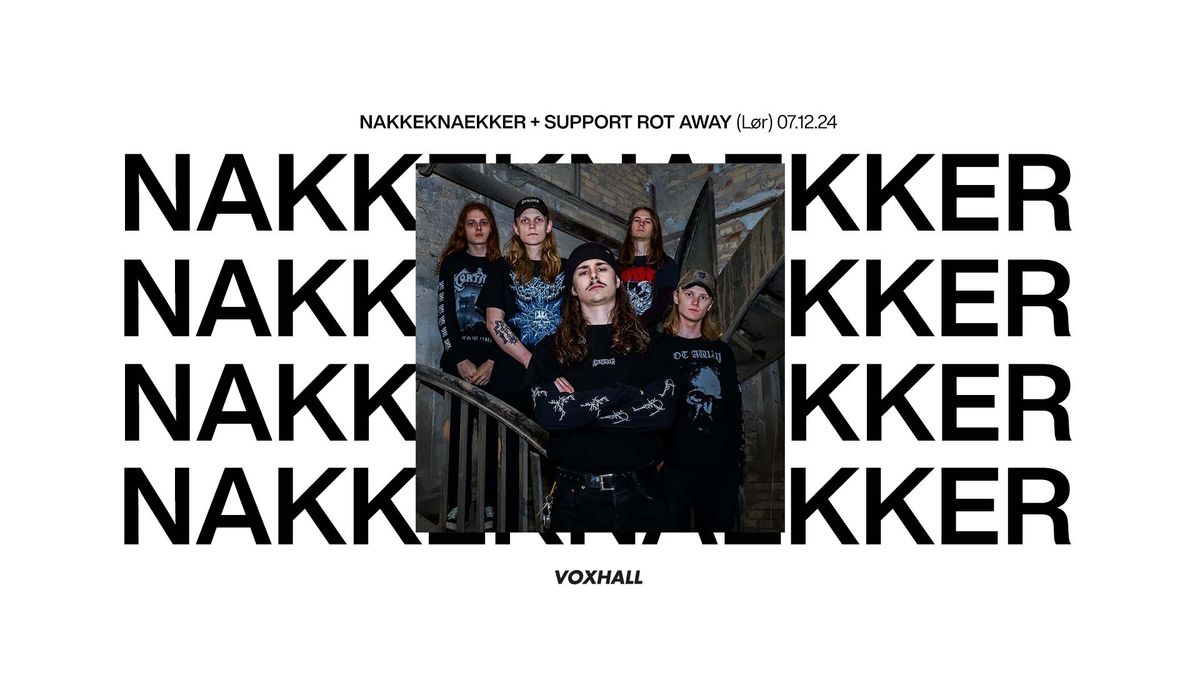 Nakkeknaekker + support Rot Away p\u00e5 VoxHall