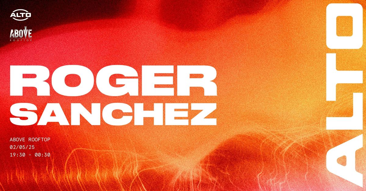 ALTO presents Roger Sanchez | 02.05.25 | ABOVE Newcastle