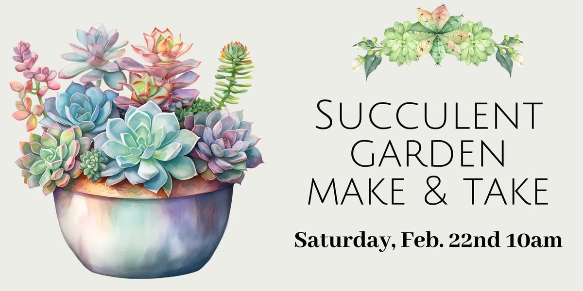 Succulent Garden Make & Take - 10AM