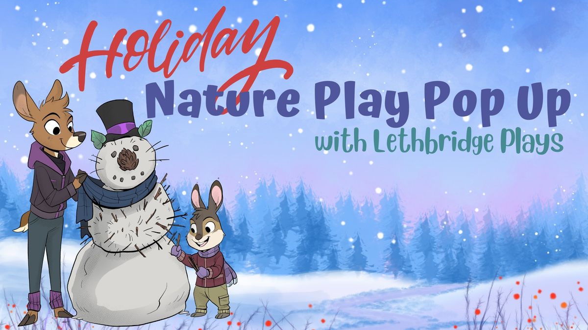 Holiday Nature Play Pop Up - with Lethbridge Plays