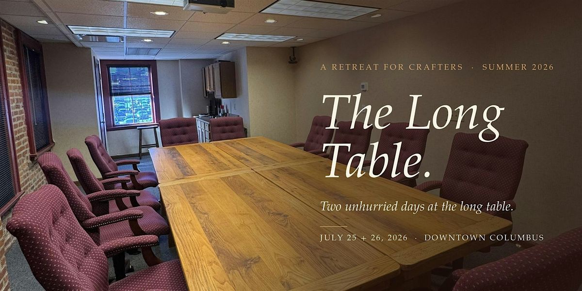 The Long Table Retreat \u2014 A Weekend for Crafters
