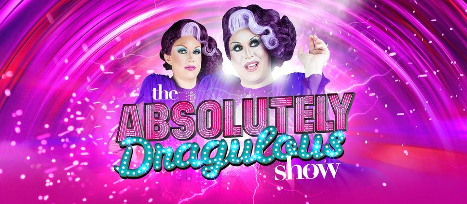 The Absolutely Dragulous Show - The UK's Funniest Drag Duo