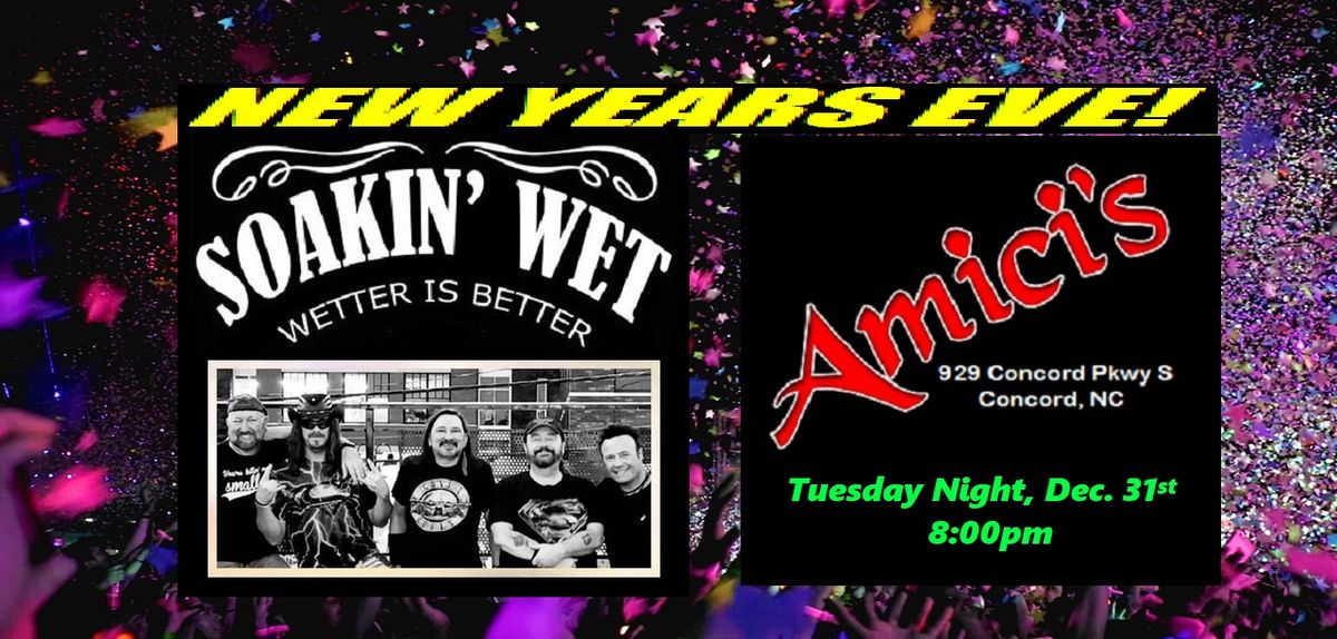 SOAKIN' WET NYE at AMICI'S!