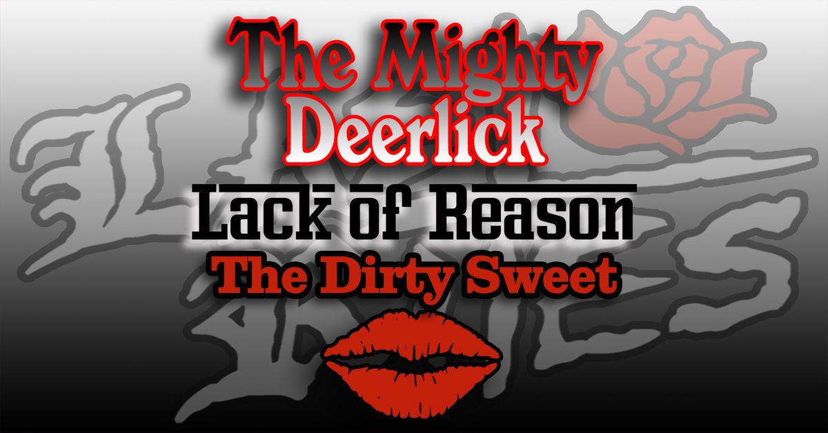 The Mighty Deerlick, Lack of Reason, The Dirty Sweet