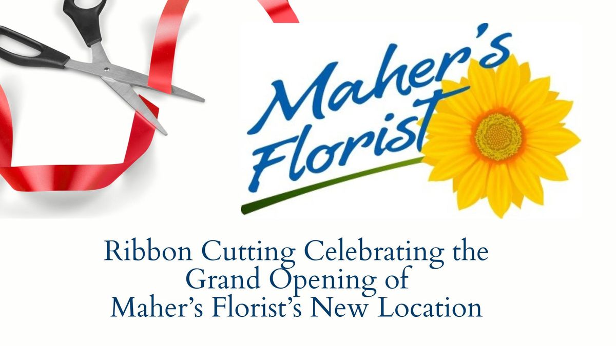 Ribbon Cutting Celebrating the New Location of Maher's Florist