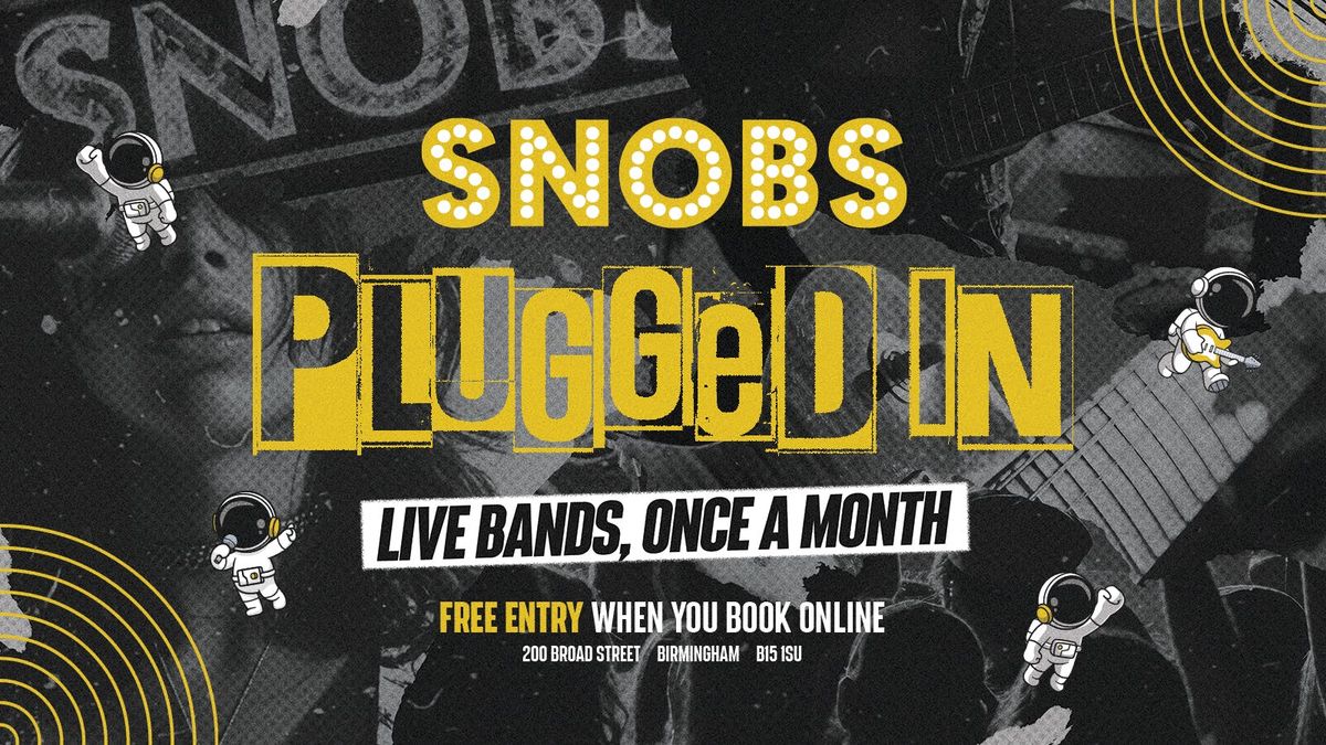 SNOBS PLUGGED IN \ud83c\udfb8LIVE BANDS, ONCE A MONTH!\ud83c\udfb8 LINE UP COMING SOON\ud83c\udfb805\/02