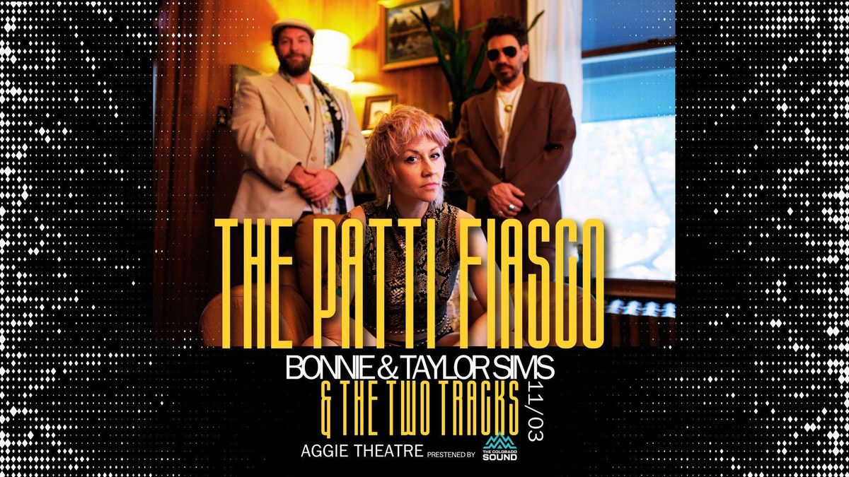 The Patti Fiasco w\/ Bonnie and Taylor Sims, The Two Tracks | Aggie Theatre