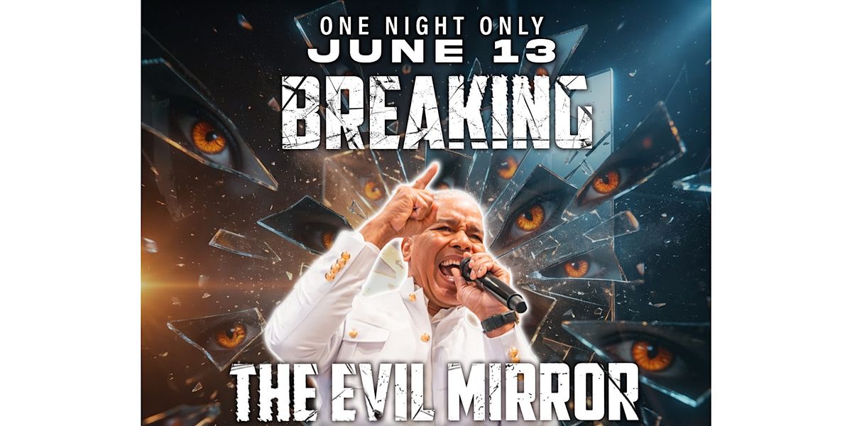 ATLANTA, GA -Breaking The Evil Mirror