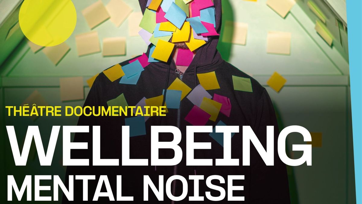 Pi\u00e8ce de th\u00e9\u00e2tre : Wellbeing - Mental Noise