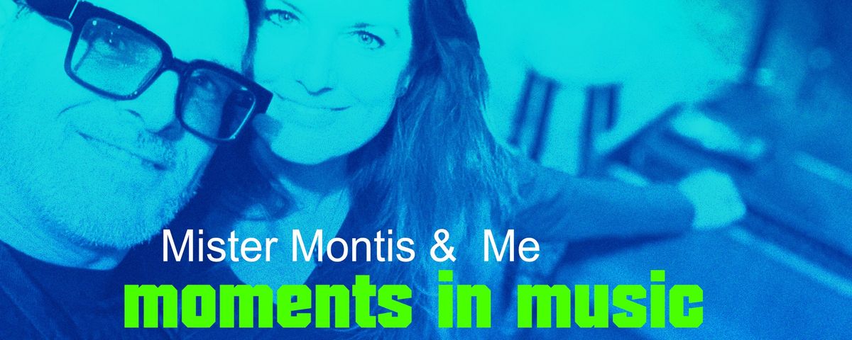 Mister Montis & Me - Moments in music