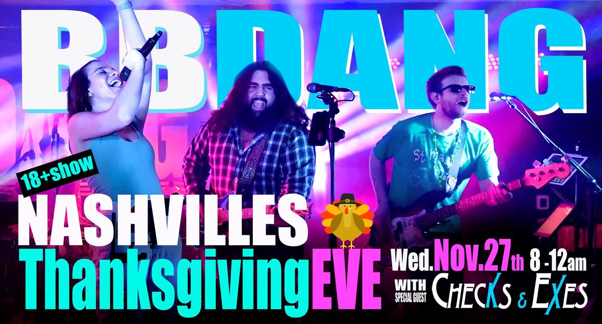 BB DANG Thanksgiving Eve at Nashvilles wsg\/Checks&Exes