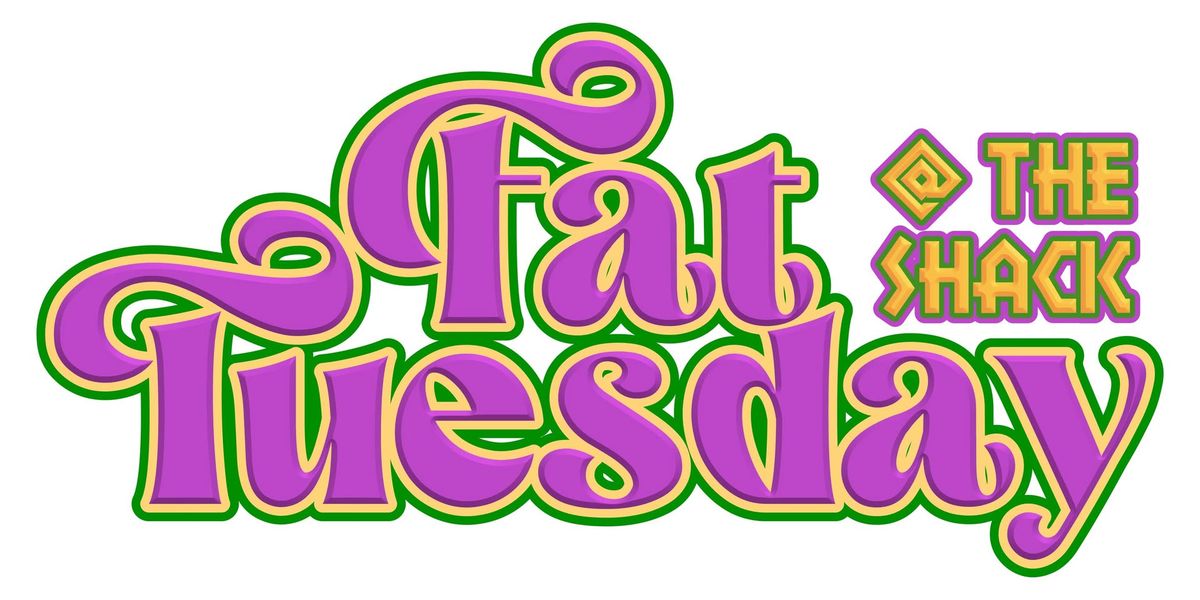 Fat Tuesday @ The Shack