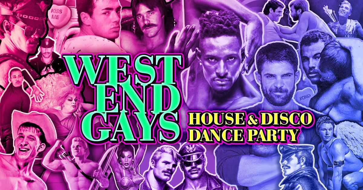 WEST END GAYS House & Disco Dance Party -- \u00c9DITION I WANT YOUR LOVE