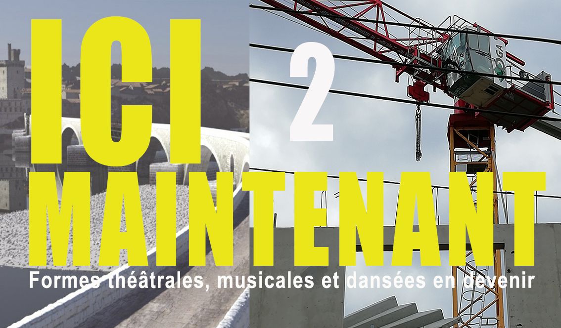 Ici\/Maintenant Formes th\u00e9\u00e2trales, musicales et dans\u00e9es en devenir du 19 au 22 mars