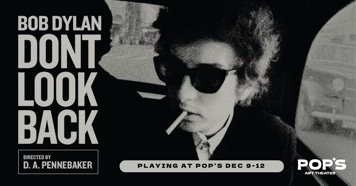 BOB DYLAN: DON'T LOOK BACK at Pop's Art Theater