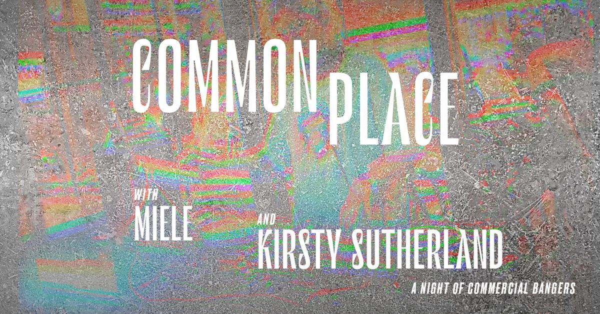 Common Place w\/ Miele & Kirsty Sutherland