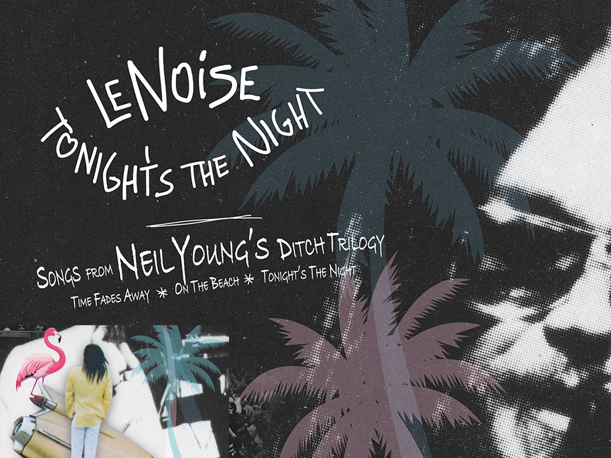 LeNoise: Tonight's the Night - Songs from Neil Young's Ditch Trilogy 