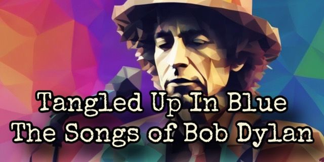 Tangled Up in Blue: The Songs of Bob Dylan