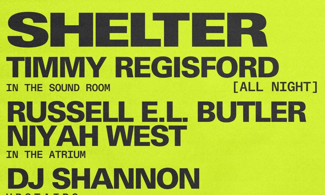 Shelter w\/ Timmy Regisford \/ Russell E.L. Butler + Niyah West \/ DJ Shannon