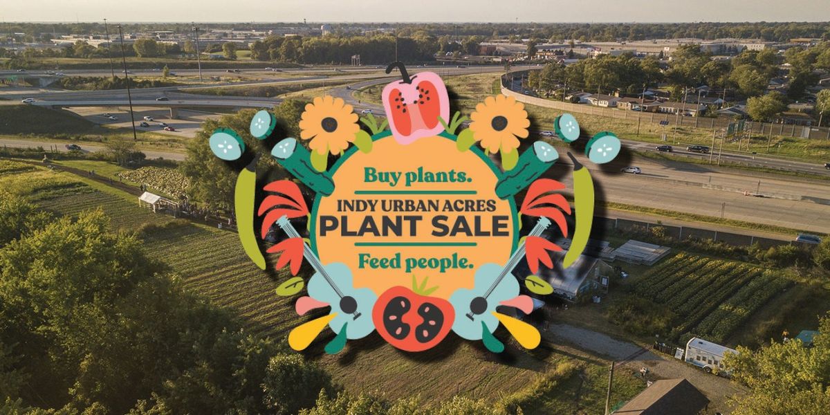 Indy Urban Acres Plant Sale presented by V3 Companies