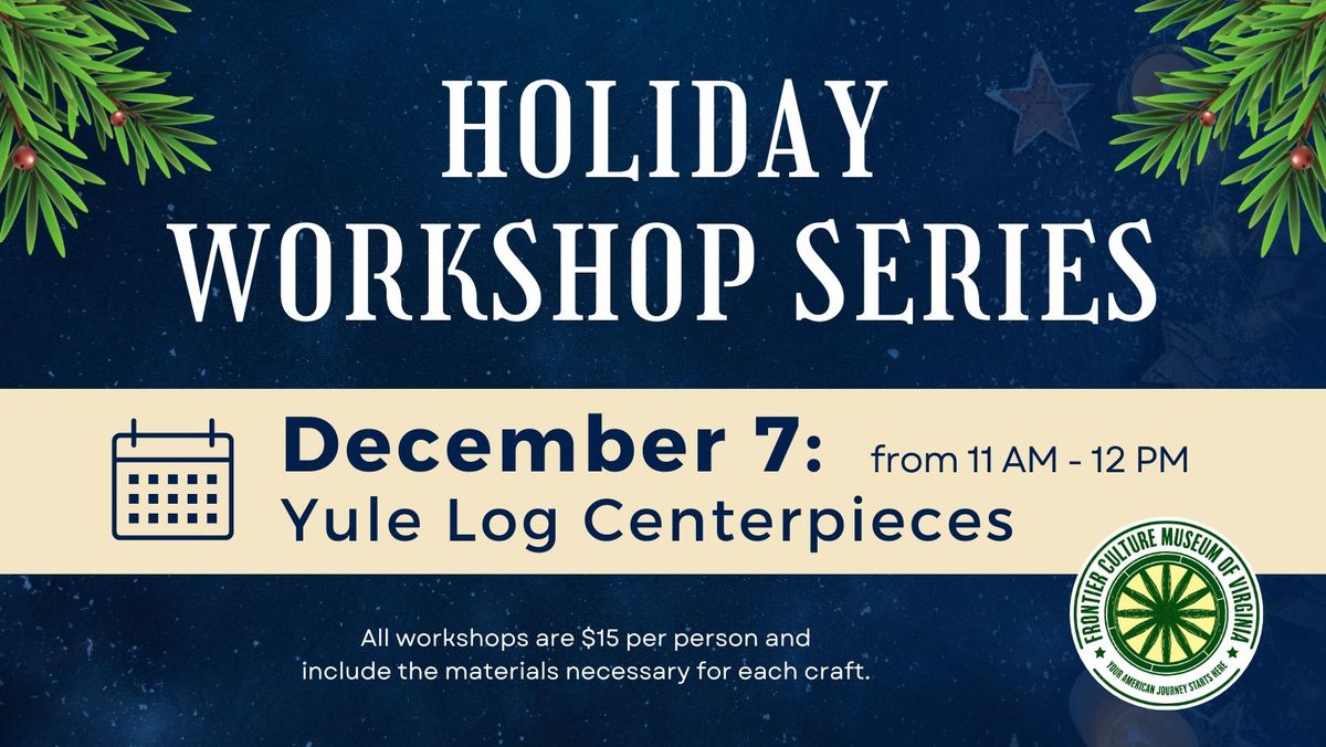 Holiday Workshop Series: Yule Log Centerpieces