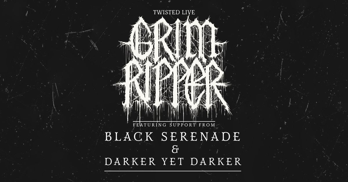 Twisted Live: Grim Ripper ft. Black Serenade & Darker Yet Darker