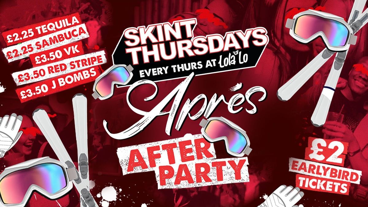 SKINT THURSDAYS - APR\u00c9S AFTERPARTY\u26f7\ufe0f\u2764\ufe0f