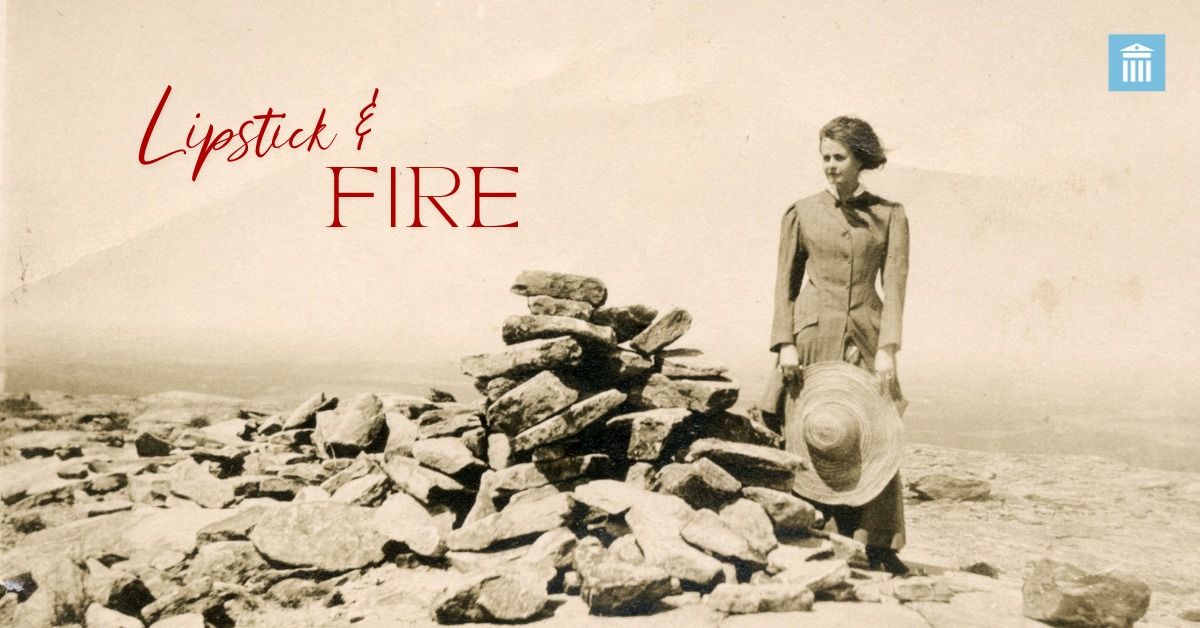 New Exhibit: Lipstick & Fire