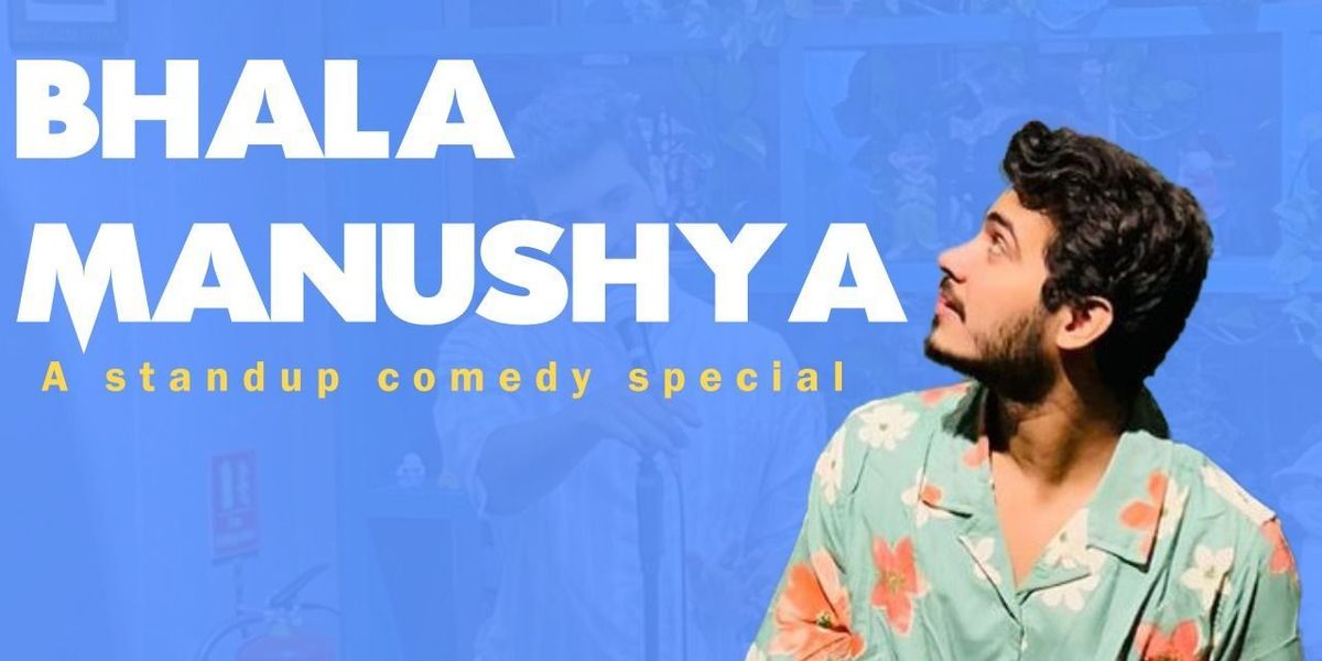 BHALA MANUSHYA : A standup comedy solo show