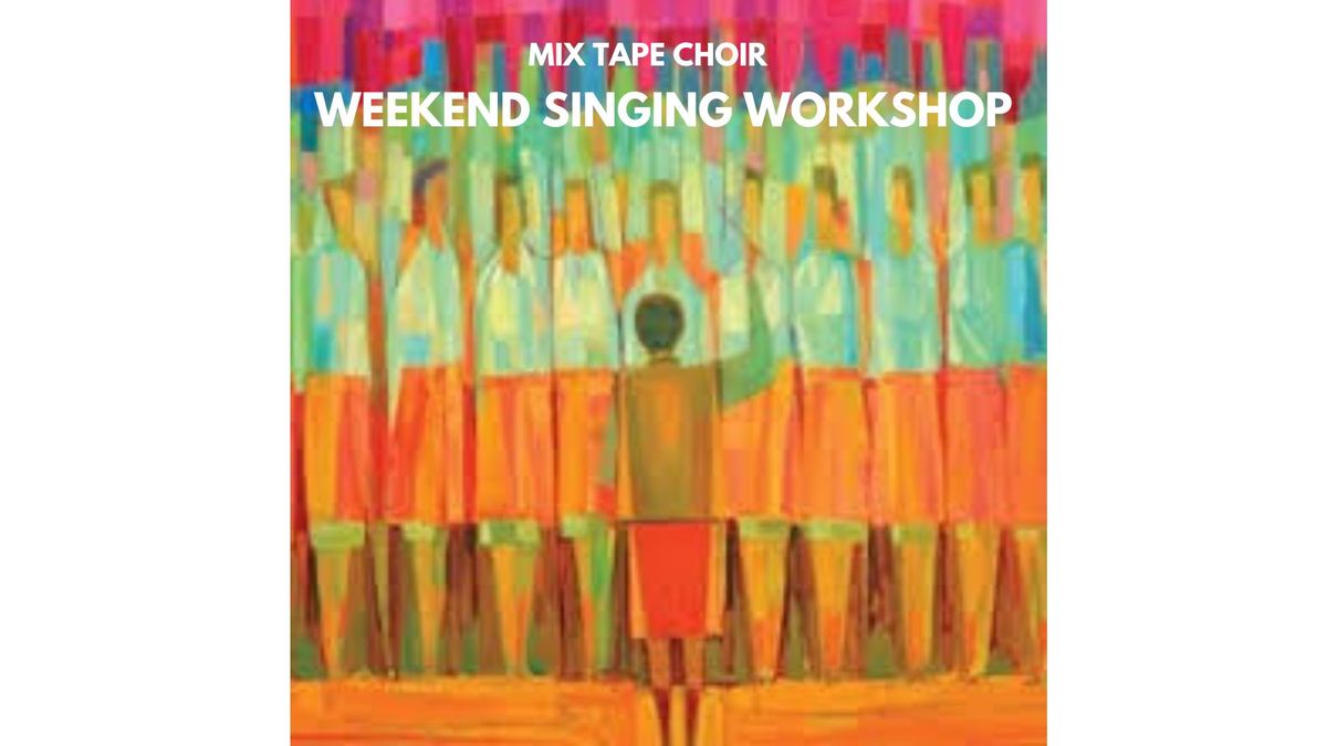 Mix Tape Choir Weekend Singing Workshop 6: old, new, borrowed, blue